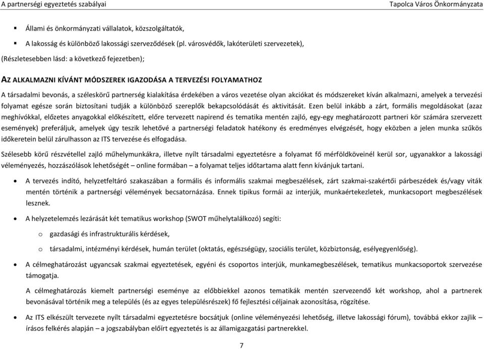 kialakítása érdekében a város vezetése olyan akciókat és módszereket kíván alkalmazni, amelyek a tervezési folyamat egésze során biztosítani tudják a különböző szereplők bekapcsolódását és