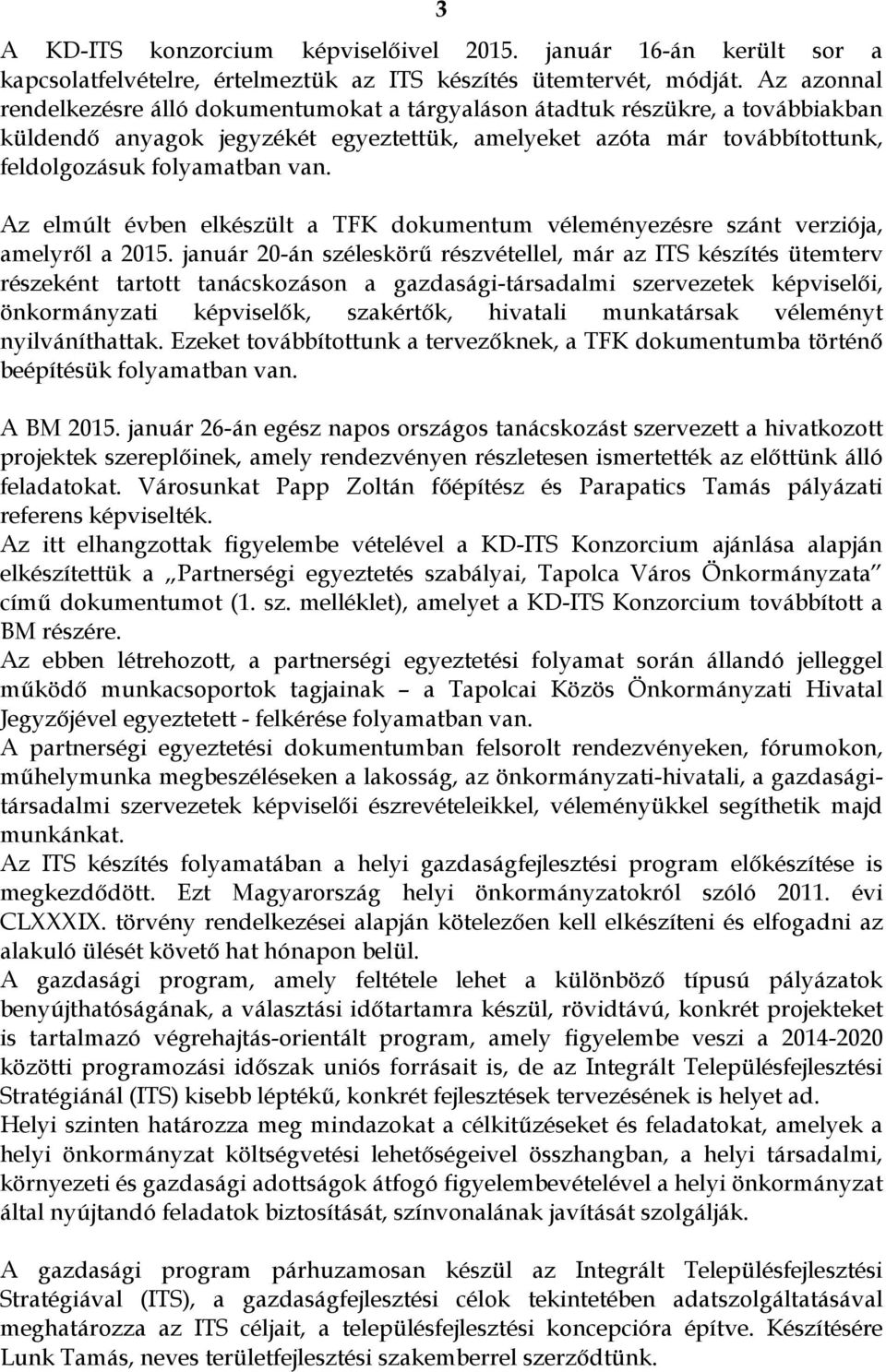 Az elmúlt évben elkészült a TFK dokumentum véleményezésre szánt verziója, amelyről a 2015.