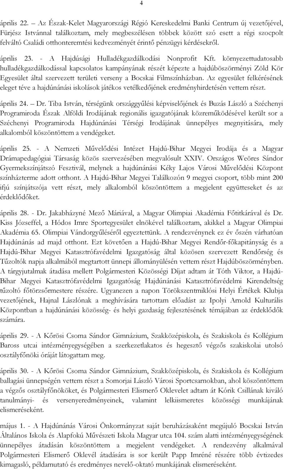 otthonteremtési kedvezményét érintı pénzügyi kérdésekrıl. április 23. - A Hajdúsági Hulladékgazdálkodási Nonprofit Kft.