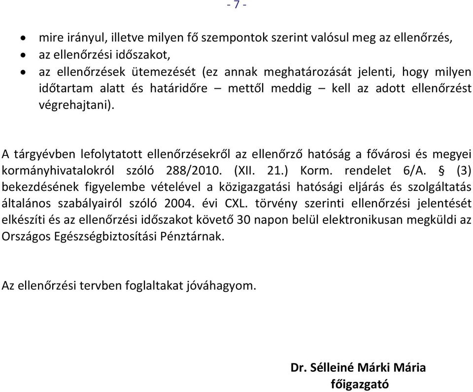 ) Korm. rendelet 6/A. (3) bekezdésének figyelembe vételével a közigazgatási hatósági eljárás és szolgáltatás általános szabályairól szóló 2004. évi CXL.