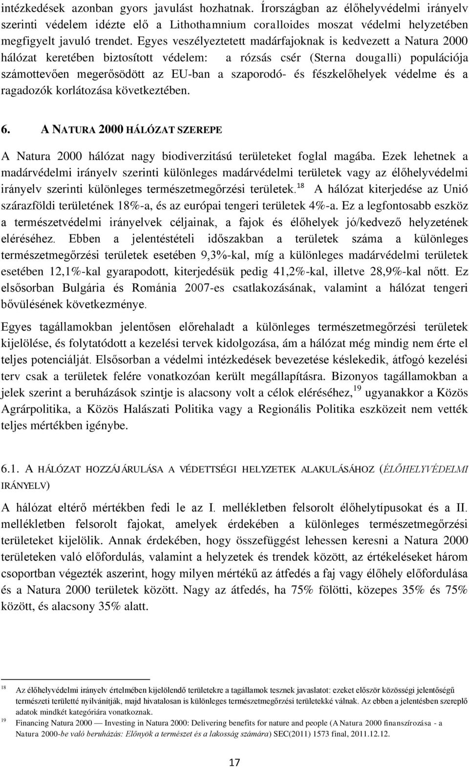 fészkelőhelyek védelme és a ragadozók korlátozása következtében. 6. A NATURA 2000 HÁLÓZAT SZEREPE A Natura 2000 hálózat nagy biodiverzitású területeket foglal magába.