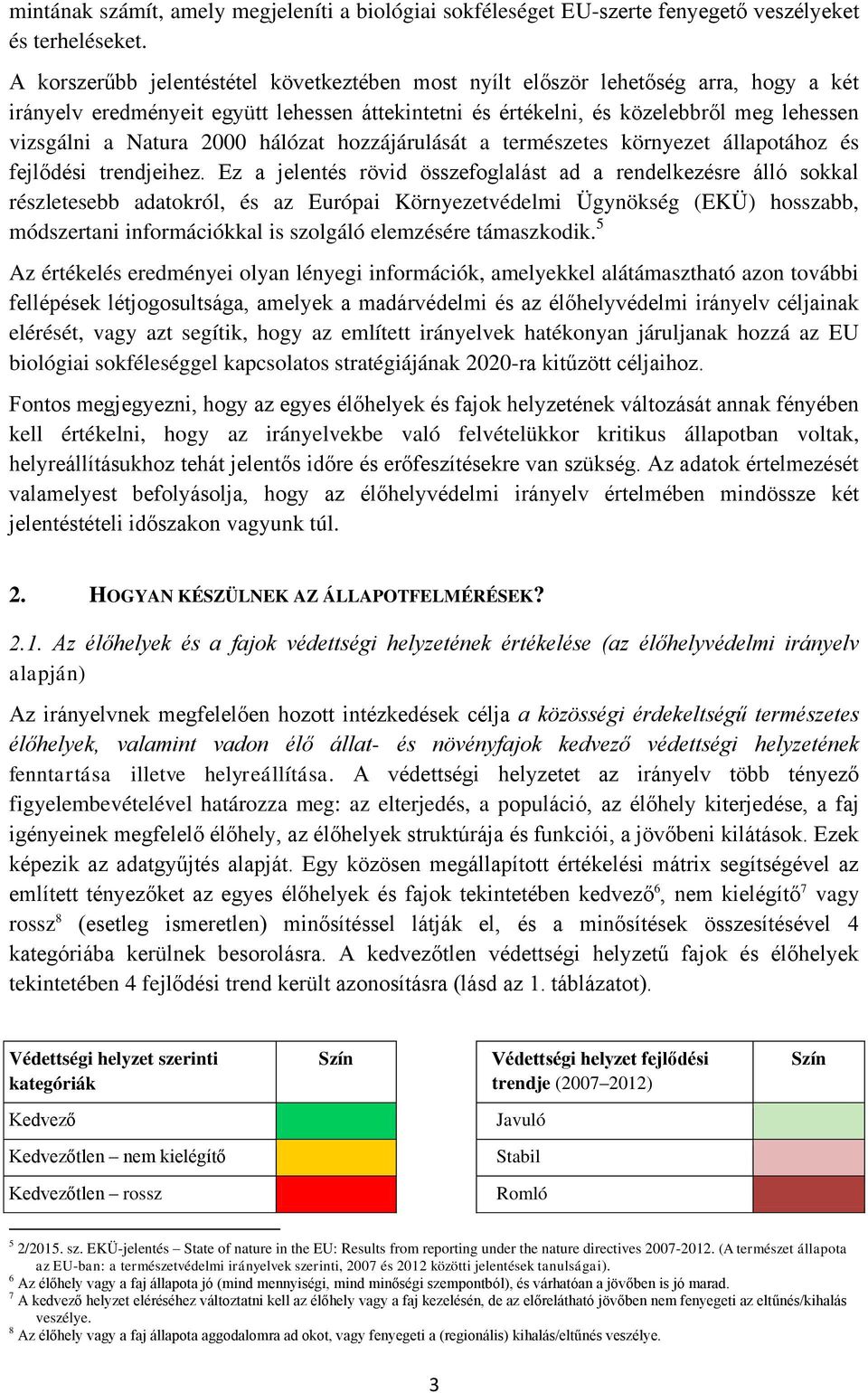 2000 hálózat hozzájárulását a természetes környezet állapotához és fejlődési trendjeihez.