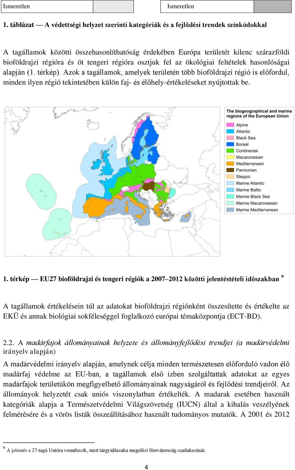 öt tengeri régióra osztjuk fel az ökológiai feltételek hasonlóságai alapján (1. térkép).