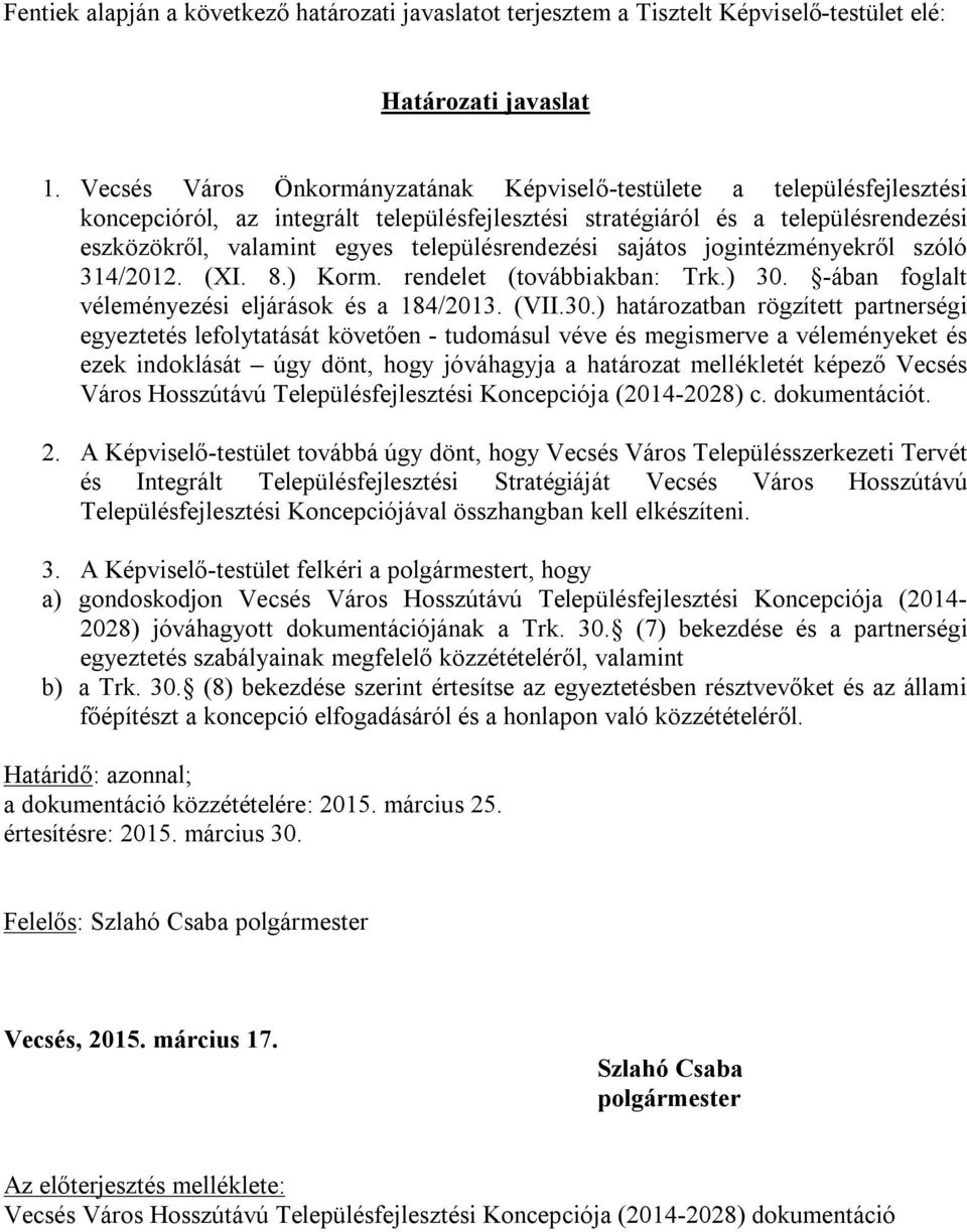 településrendezési sajátos jogintézményekről szóló 314/2012. (XI. 8.) Korm. rendelet (továbbiakban: Trk.) 30.