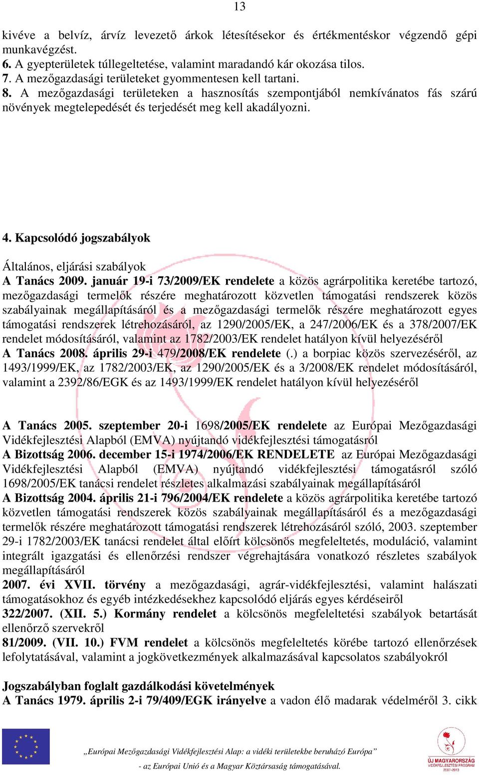 Kapcsolódó jogszabályok Általános, eljárási szabályok A Tanács 2009.