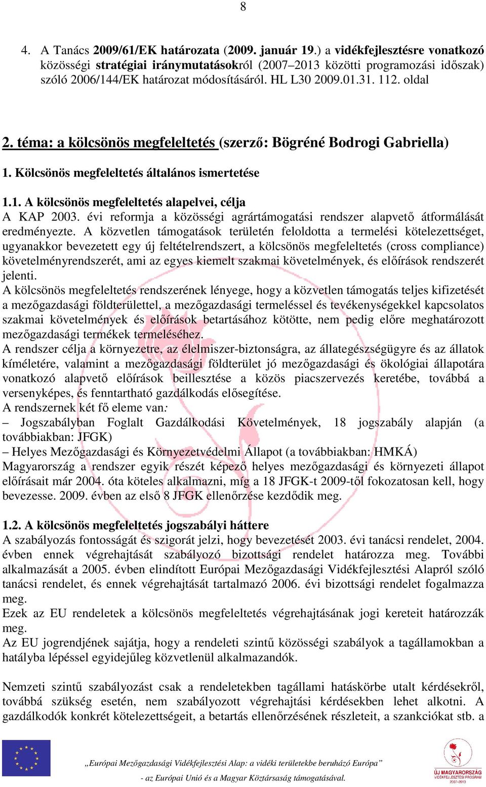 téma: a kölcsönös megfeleltetés (szerző: Bögréné Bodrogi Gabriella) 1. Kölcsönös megfeleltetés általános ismertetése 1.1. A kölcsönös megfeleltetés alapelvei, célja A KAP 2003.