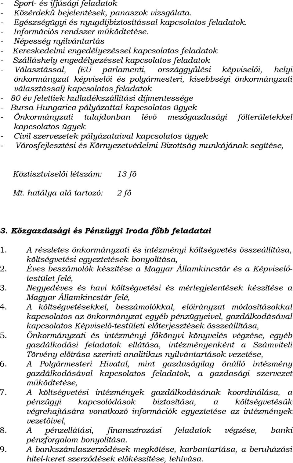 önkormányzat képviselői és polgármesteri, kisebbségi önkormányzati választással) kapcsolatos feladatok - 80 év felettiek hulladékszállítási díjmentessége - Bursa Hungarica pályázattal kapcsolatos