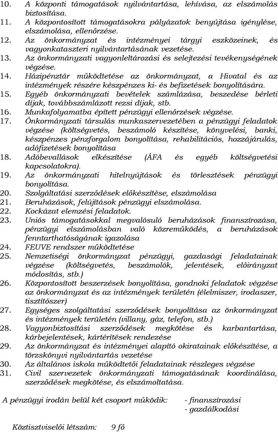 Házipénztár működtetése az önkormányzat, a Hivatal és az intézmények részére készpénzes ki- és befizetések bonyolítására. 15.