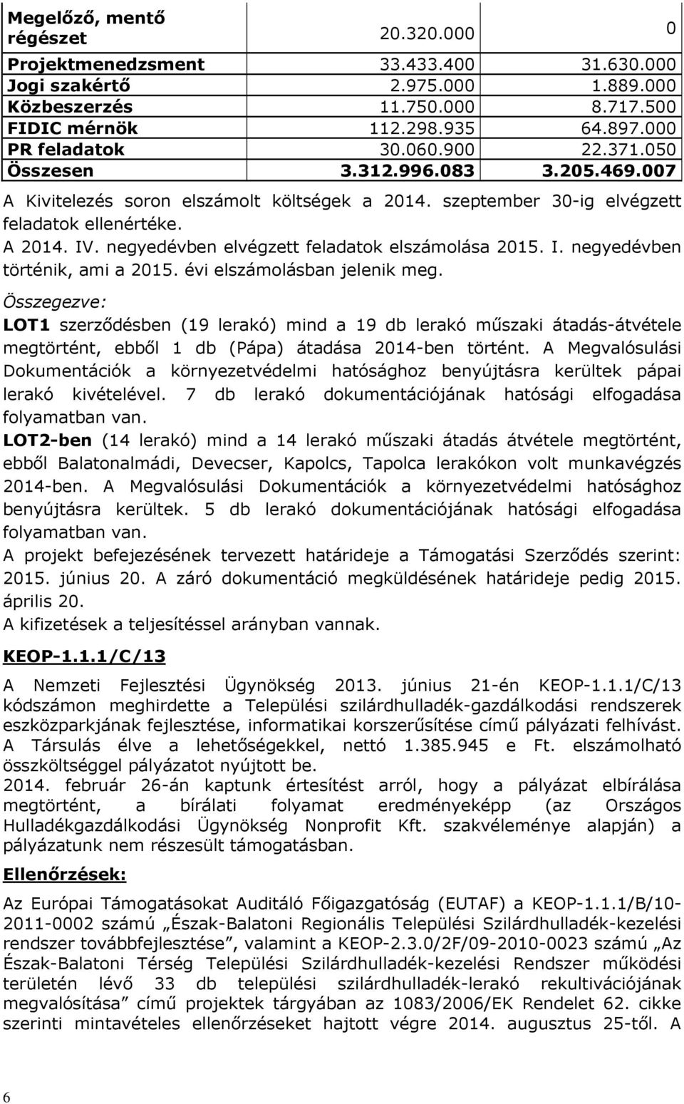 negyedévben elvégzett feladatok elszámolása 2015. I. negyedévben történik, ami a 2015. évi elszámolásban jelenik meg.