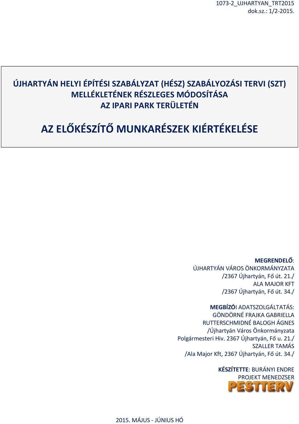 MUNKARÉSZEK KIÉRTÉKELÉSE MEGRENDELŐ: ÚJHARTYÁN VÁROS ÖNKORMÁNYZATA /2367 Újhartyán, Fő út. 21./ ALA MAJOR KFT /2367 Újhartyán, Fő út. 34.