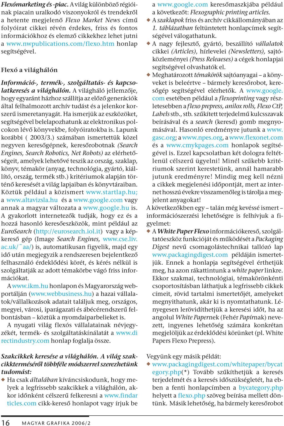 lehet jutni a www.nwpublications.com/flexo.htm honlap segítségével. Flexó a világhálón Információ-, termék-, szolgáltatás- és kapcsolatkeresés a világhálón.