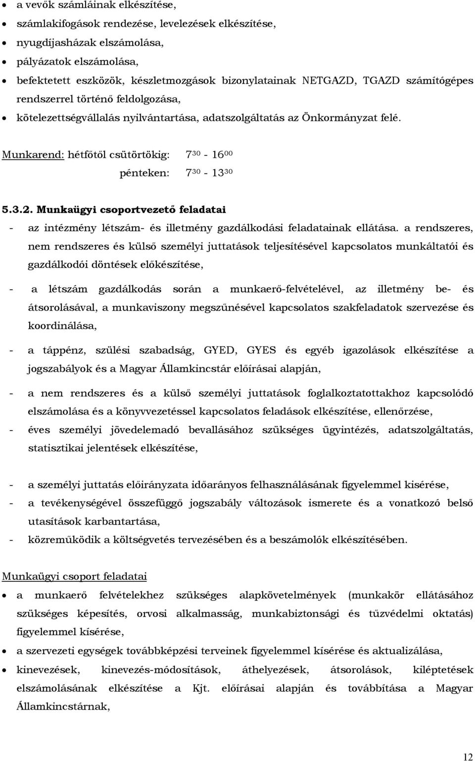 Munkaügyi csoportvezető feladatai - az intézmény létszám- és illetmény gazdálkodási feladatainak ellátása.