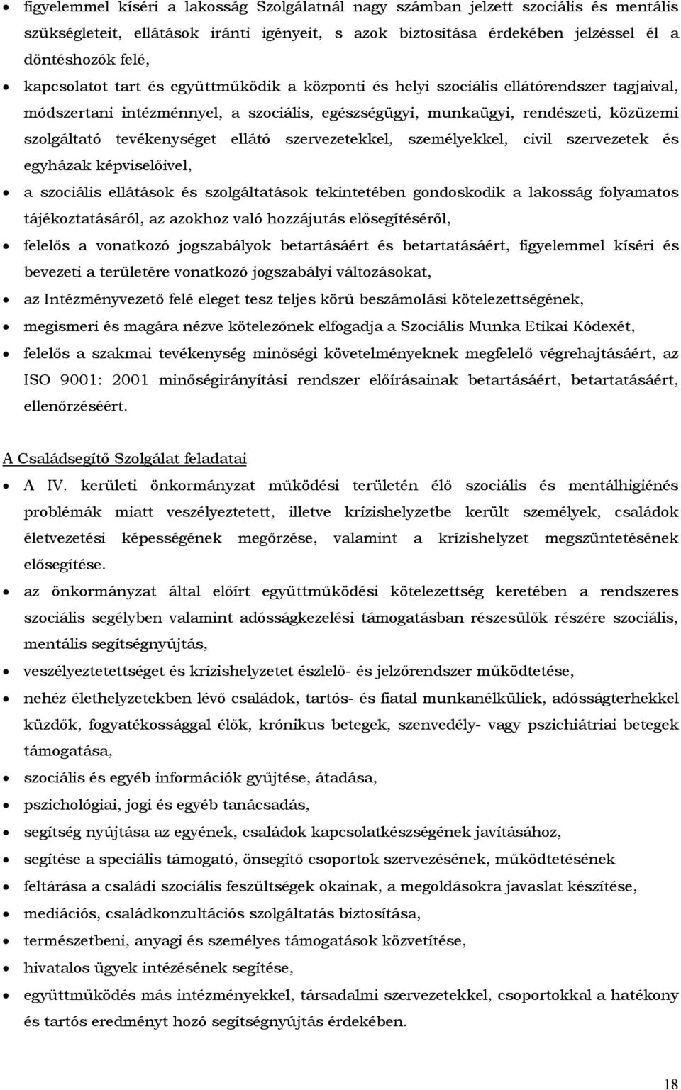 tevékenységet ellátó szervezetekkel, személyekkel, civil szervezetek és egyházak képviselőivel, a szociális ellátások és szolgáltatások tekintetében gondoskodik a lakosság folyamatos
