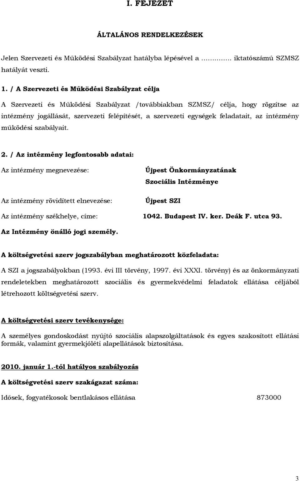 feladatait, az intézmény működési szabályait. 2.