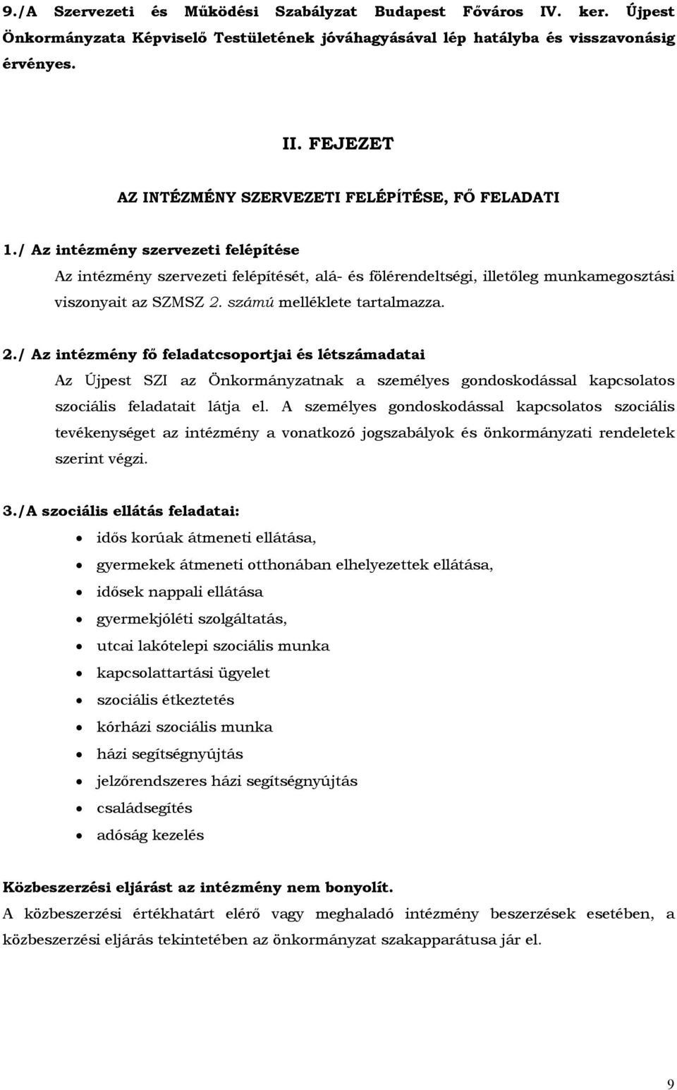 / Az intézmény szervezeti felépítése Az intézmény szervezeti felépítését, alá- és fölérendeltségi, illetőleg munkamegosztási viszonyait az SZMSZ 2.