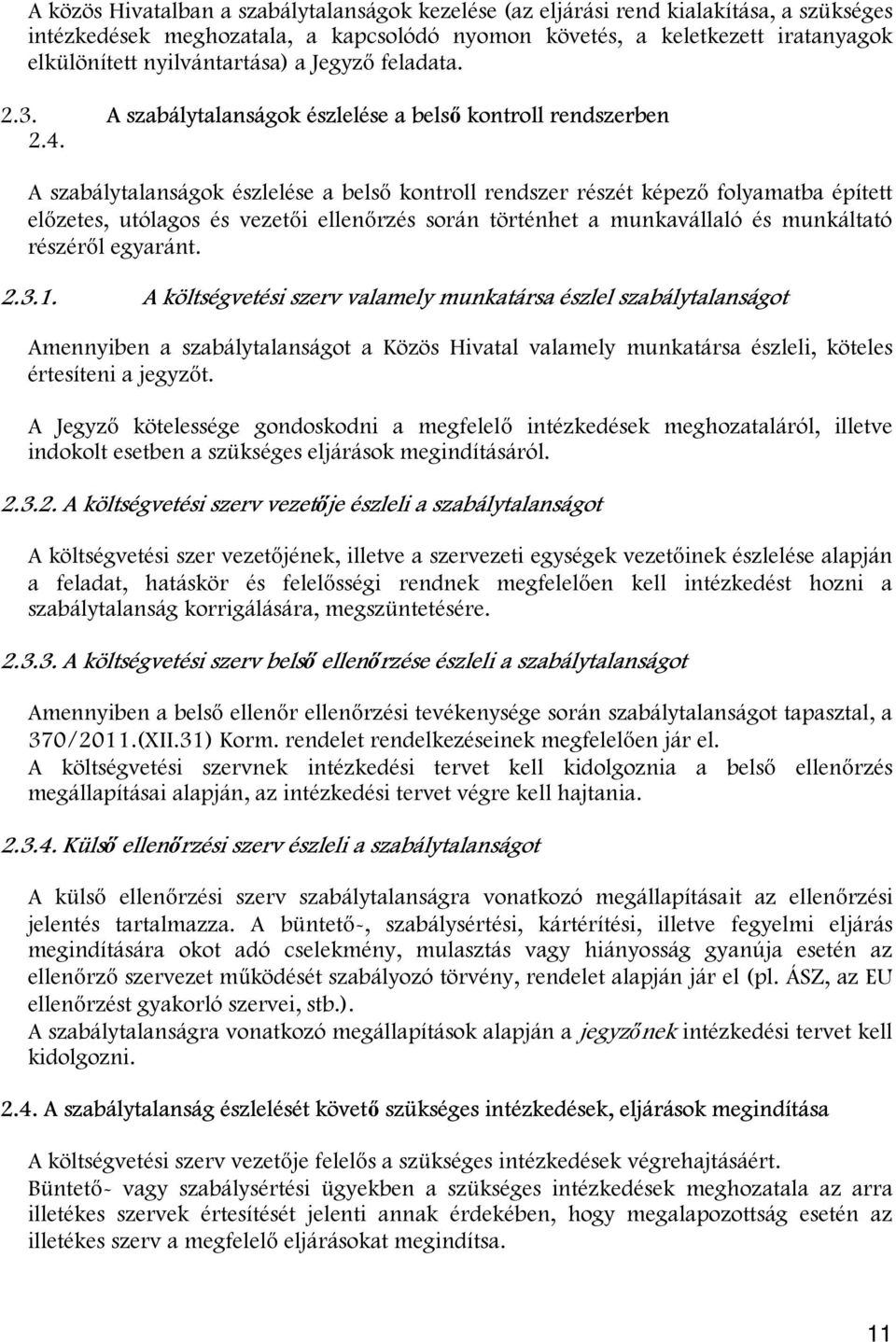 A szabálytalanságok észlelése a belső kontroll rendszer részét képező folyamatba épített előzetes, utólagos és vezetői ellenőrzés során történhet a munkavállaló és munkáltató részéről egyaránt. 2.3.1.