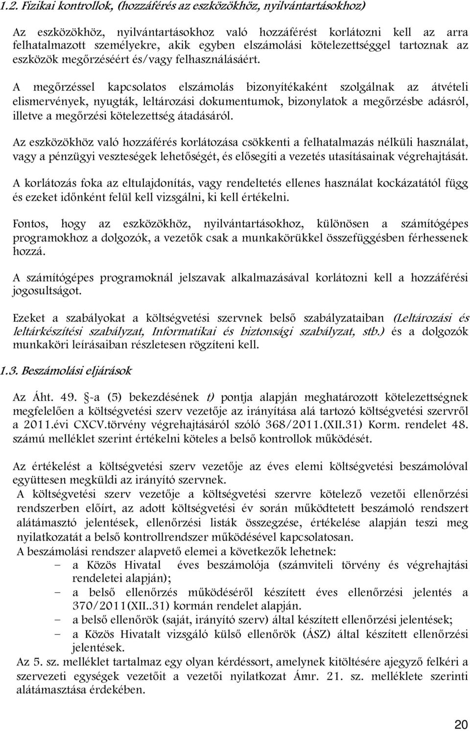 A megőrzéssel kapcsolatos elszámolás bizonyítékaként szolgálnak az átvételi elismervények, nyugták, leltározási dokumentumok, bizonylatok a megőrzésbe adásról, illetve a megőrzési kötelezettség