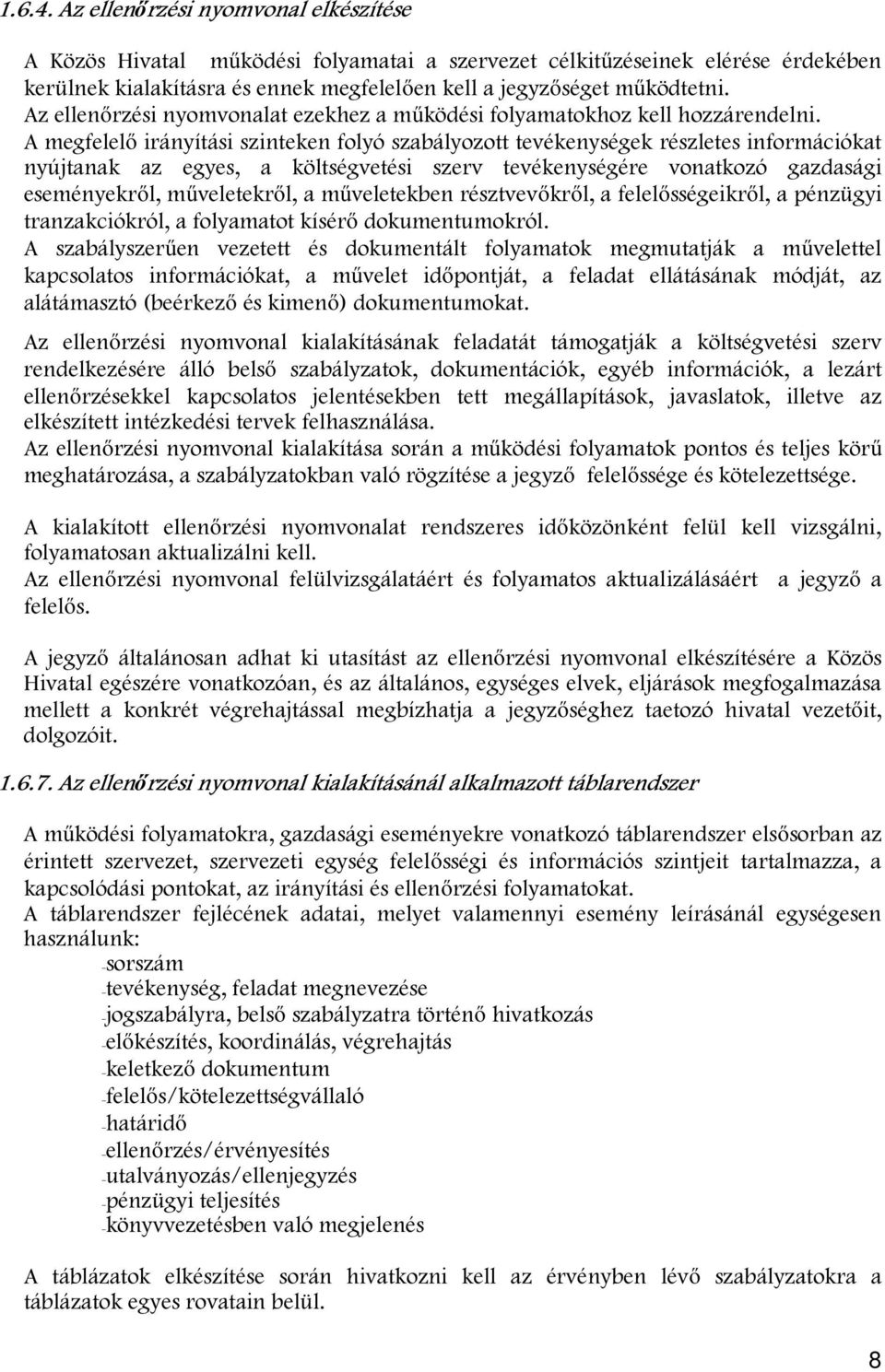 A megfelelő irányítási szinteken folyó szabályozott tevékenységek részletes információkat nyújtanak az egyes, a költségvetési szerv tevékenységére vonatkozó gazdasági eseményekről, műveletekről, a