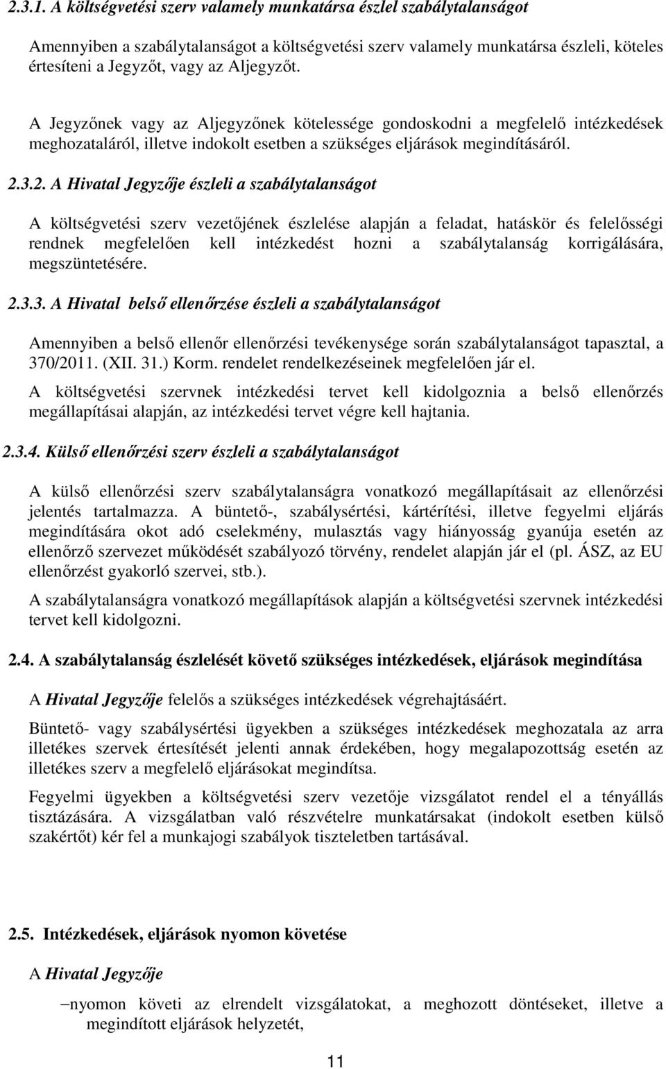 3.2. A Hivatal Jegyzője észleli a szabálytalanságot A költségvetési szerv vezetőjének észlelése alapján a feladat, hatáskör és felelősségi rendnek megfelelően kell intézkedést hozni a szabálytalanság