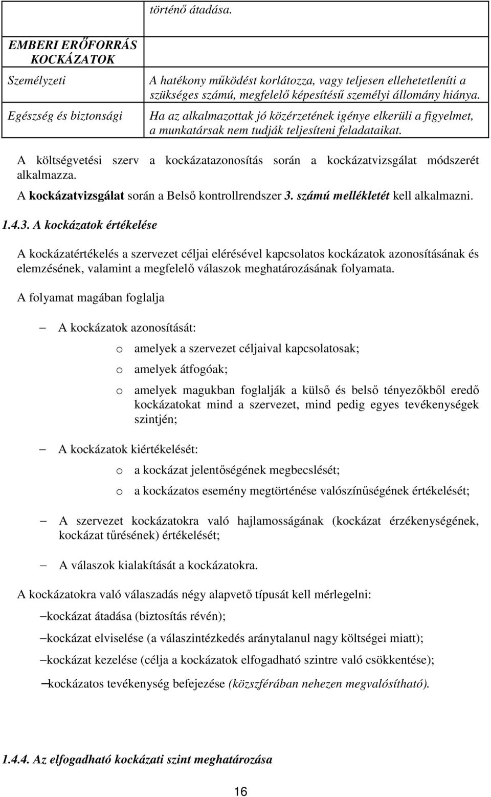 Ha az alkalmazottak jó közérzetének igénye elkerüli a figyelmet, a munkatársak nem tudják teljesíteni feladataikat.