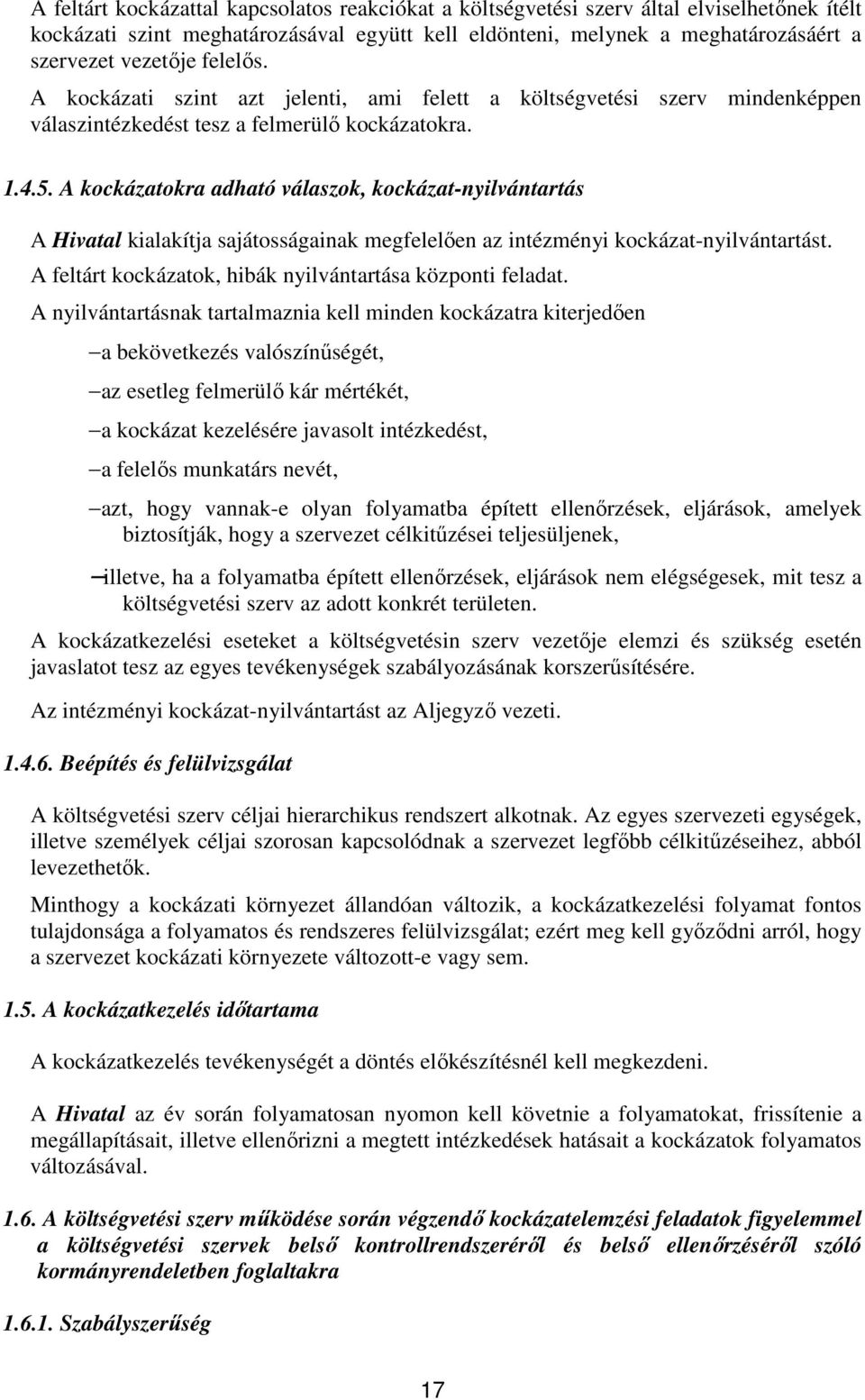 A kockázatokra adható válaszok, kockázat-nyilvántartás A Hivatal kialakítja sajátosságainak megfelelően az intézményi kockázat-nyilvántartást.