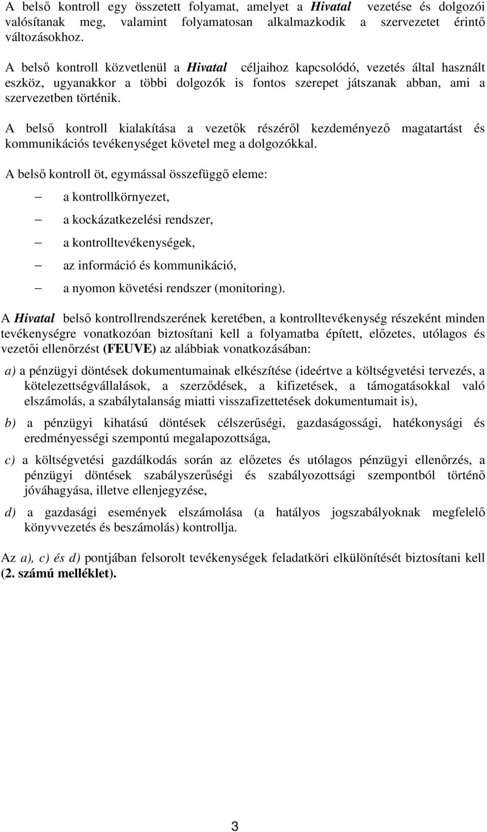 A belső kontroll kialakítása a vezetők részéről kezdeményező magatartást és kommunikációs tevékenységet követel meg a kal.