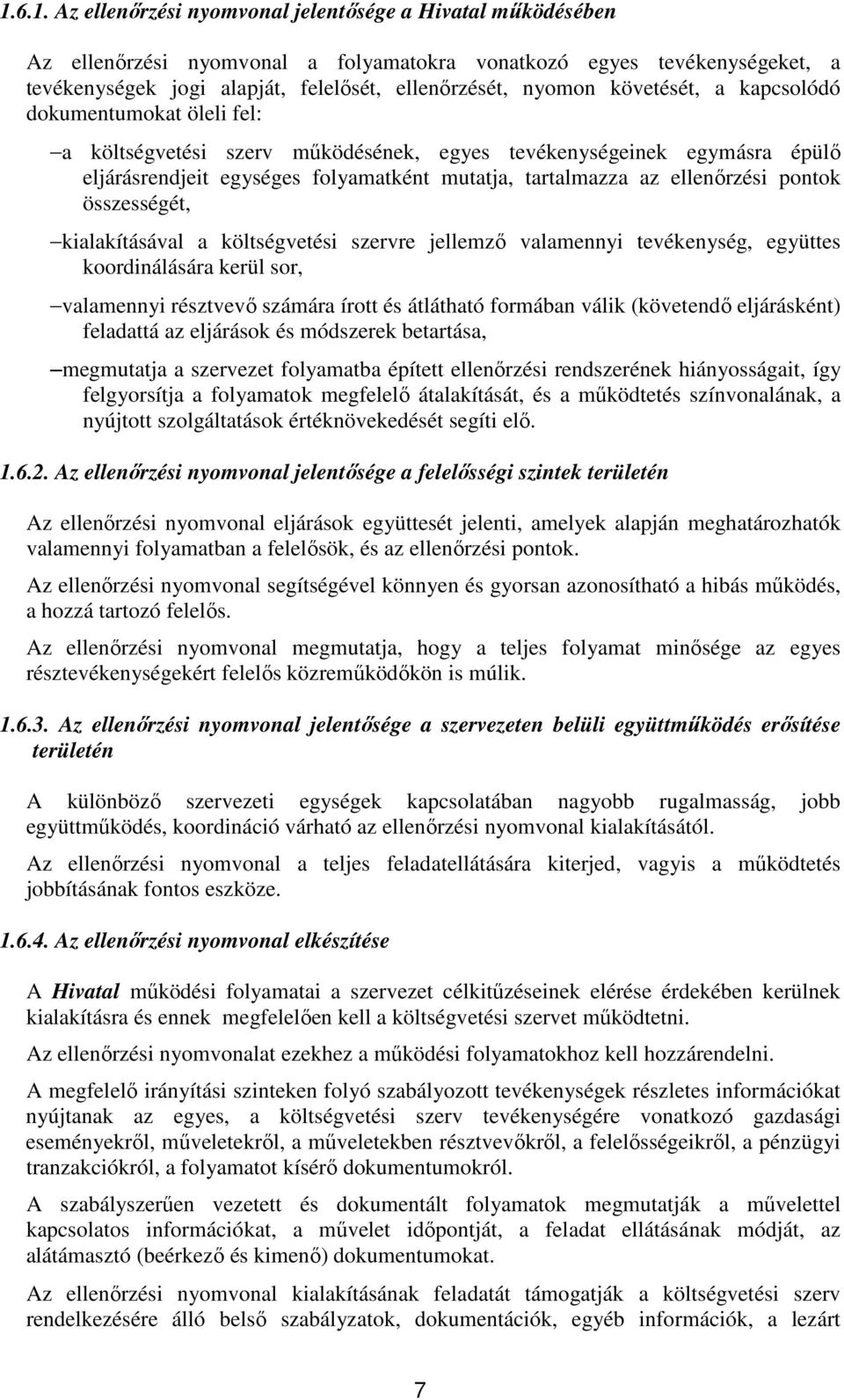 ellenőrzési pontok összességét, kialakításával a költségvetési szervre jellemző valamennyi tevékenység, együttes koordinálására kerül sor, valamennyi résztvevő számára írott és átlátható formában