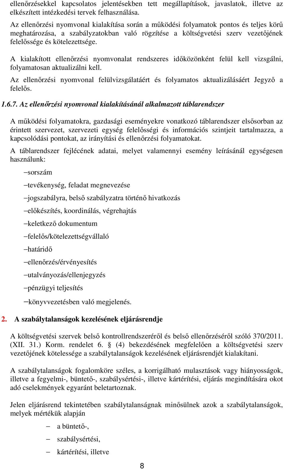 A kialakított ellenőrzési nyomvonalat rendszeres időközönként felül kell vizsgálni, folyamatosan aktualizálni kell.