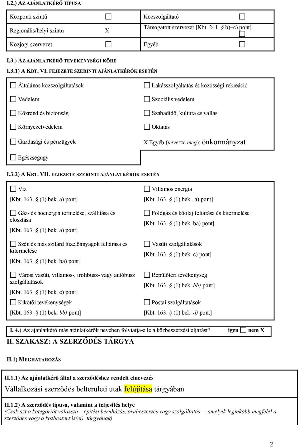 Szabadidı, kultúra és vallás Oktatás X Egyéb (nevezze meg): önkormányzat Egészségügy I.3.2) A KBT. VII. FEJEZETE SZERINTI AJÁNLATKÉRİK ESETÉN Víz [Kbt. 163. (1) bek.