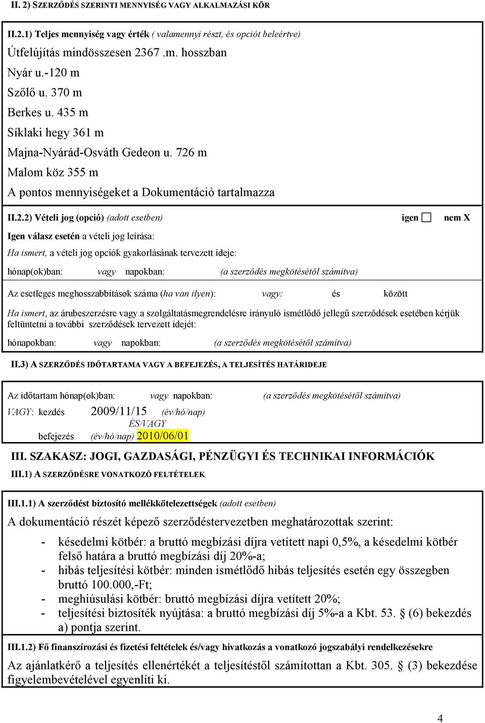 m Malom köz 355 m A pontos mennyiségeket a Dokumentáció tartalmazza II.2.