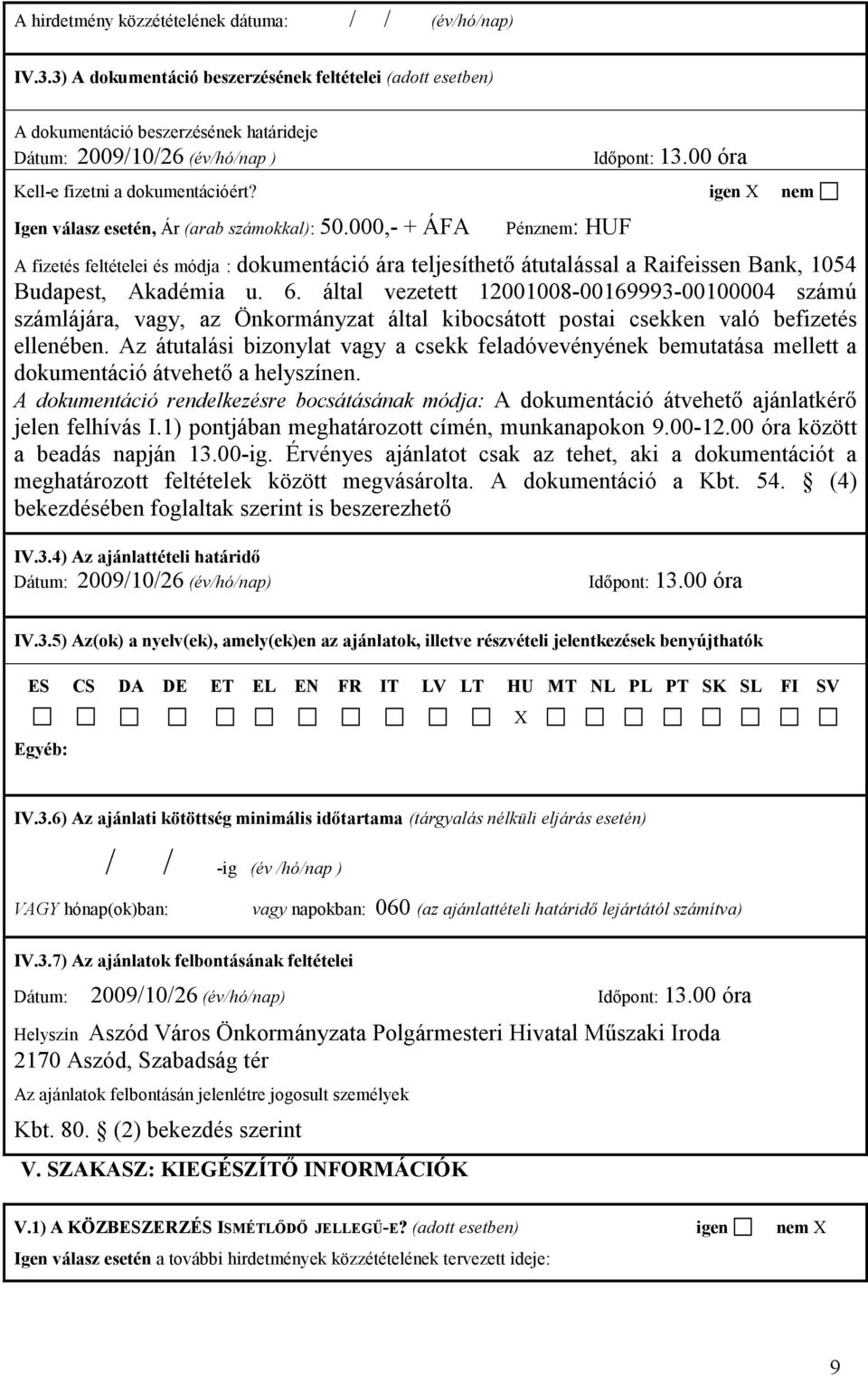 000,- + ÁFA Pénznem: HUF A fizetés feltételei és módja : dokumentáció ára teljesíthetı átutalással a Raifeissen Bank, 1054 Budapest, Akadémia u. 6.