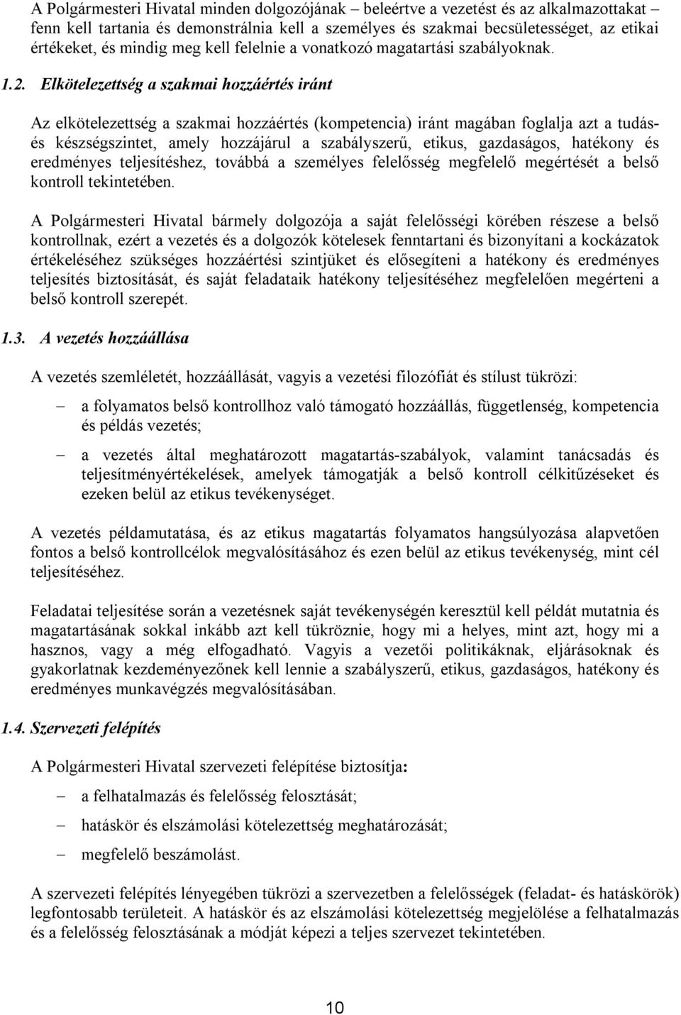 Elkötelezettség a szakmai hozzáértés iránt Az elkötelezettség a szakmai hozzáértés (kompetencia) iránt magában foglalja azt a tudásés készségszintet, amely hozzájárul a szabályszerű, etikus,