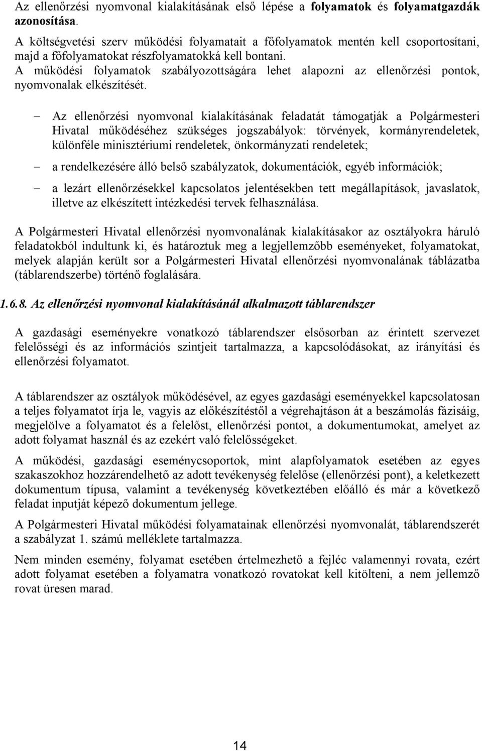 A működési folyamatok szabályozottságára lehet alapozni az ellenőrzési pontok, nyomvonalak elkészítését.