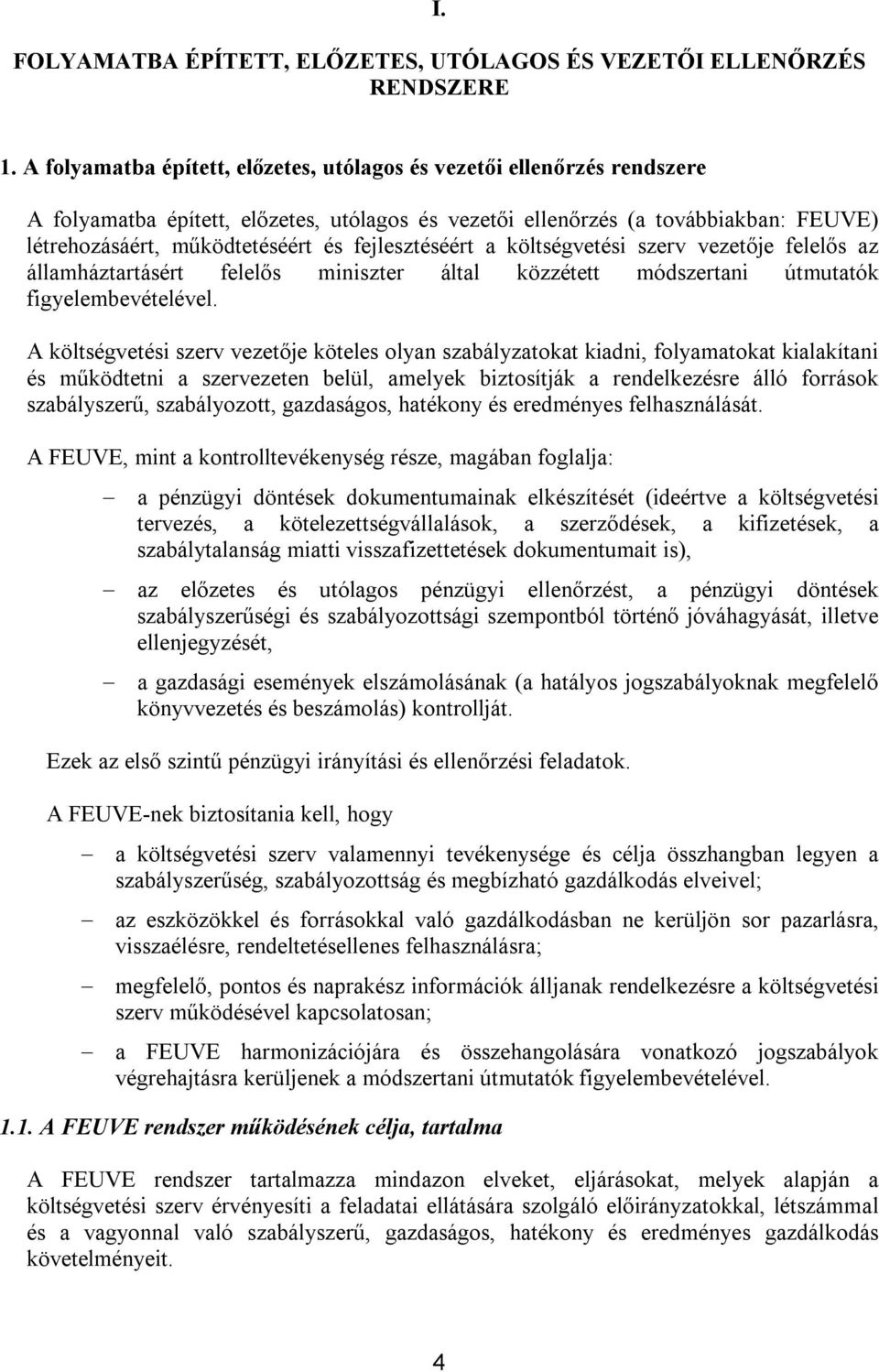 költségvetési szerv je felelős az államháztartásért felelős miniszter által közzétett módszertani útmutatók figyelembevételével.