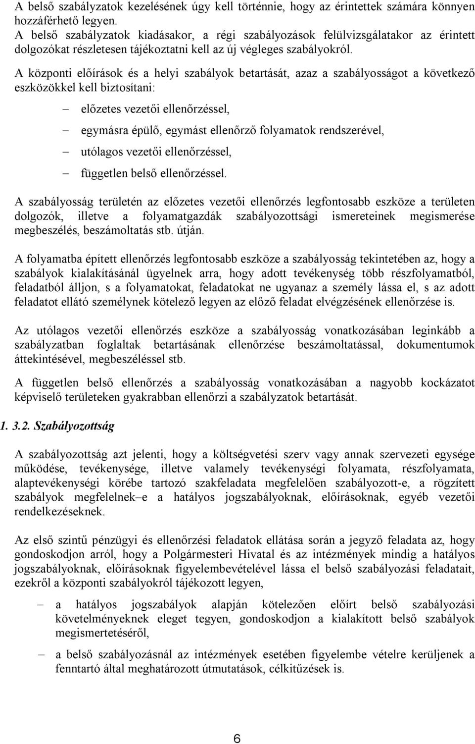 A központi előírások és a helyi szabályok betartását, azaz a szabályosságot a következő eszközökkel kell biztosítani: előzetes i ellenőrzéssel, egymásra épülő, egymást ellenőrző folyamatok