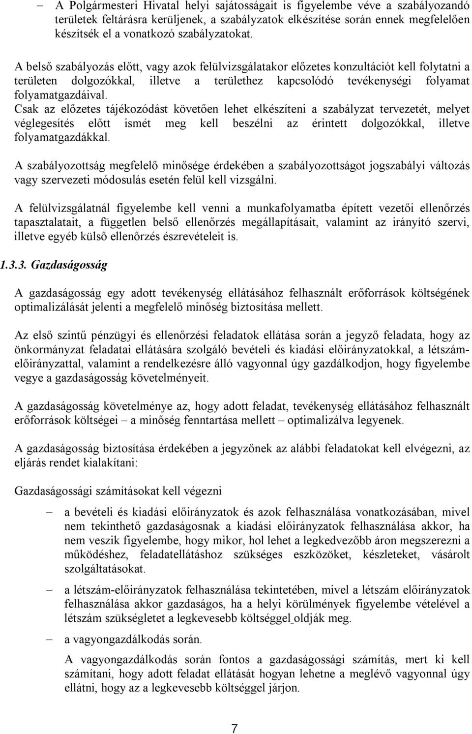 Csak az előzetes tájékozódást követően lehet elkészíteni a tervezetét, melyet véglegesítés előtt ismét meg kell beszélni az érintett dolgozókkal, illetve folyamatgazdákkal.