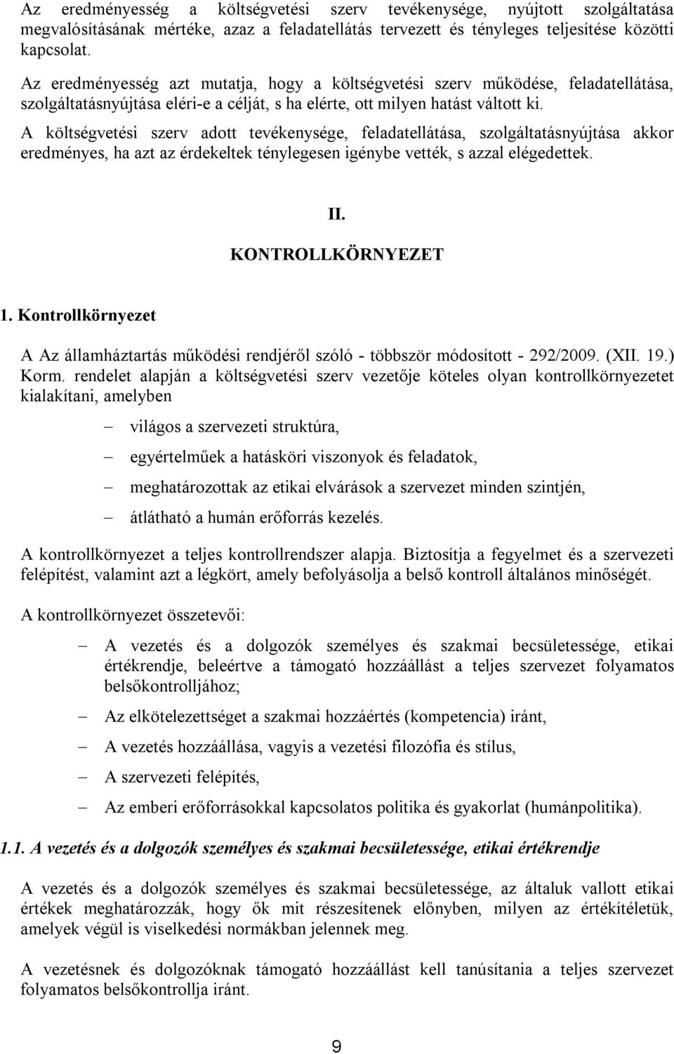 A költségvetési szerv adott tevékenysége, feladatellátása, szolgáltatásnyújtása akkor eredményes, ha azt az érdekeltek ténylegesen igénybe vették, s azzal elégedettek. II. KONTROLLKÖRNYEZET 1.