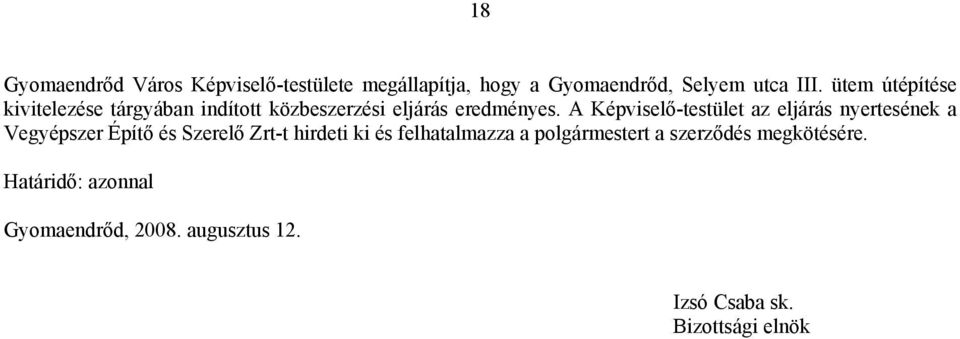 A Képviselő-testület az eljárás nyertesének a Vegyépszer Építő és Szerelő Zrt-t hirdeti ki és