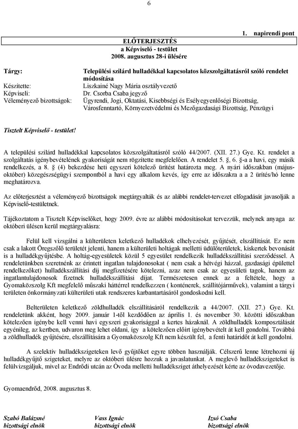 Csorba Csaba jegyző Ügyrendi, Jogi, Oktatási, Kisebbségi és Esélyegyenlőségi Bizottság, Városfenntartó, Környezetvédelmi és Mezőgazdasági Bizottság, Pénzügyi Tisztelt Képviselő - testület!