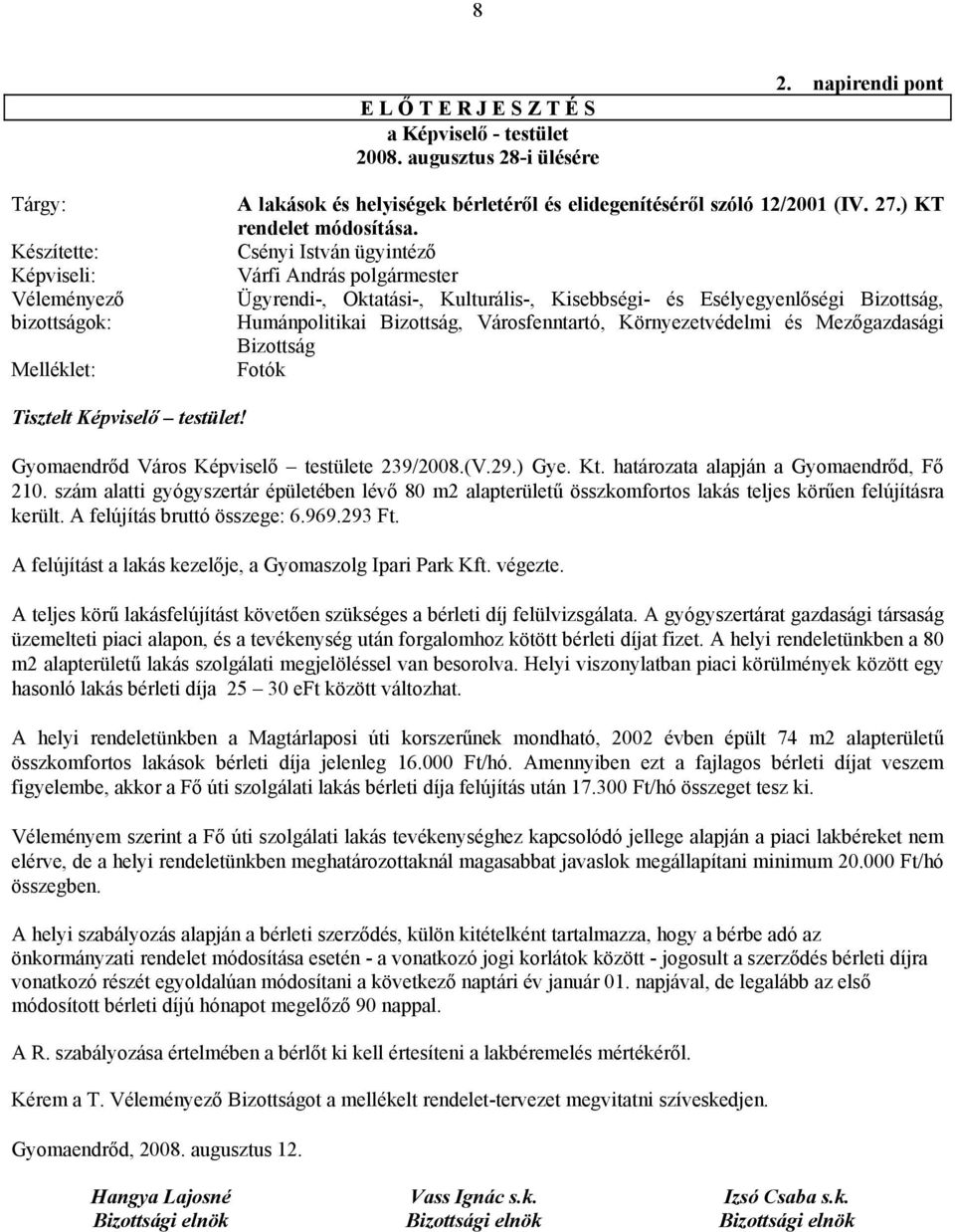 Csényi István ügyintéző Várfi András polgármester Ügyrendi-, Oktatási-, Kulturális-, Kisebbségi- és Esélyegyenlőségi Bizottság, Humánpolitikai Bizottság, Városfenntartó, Környezetvédelmi és