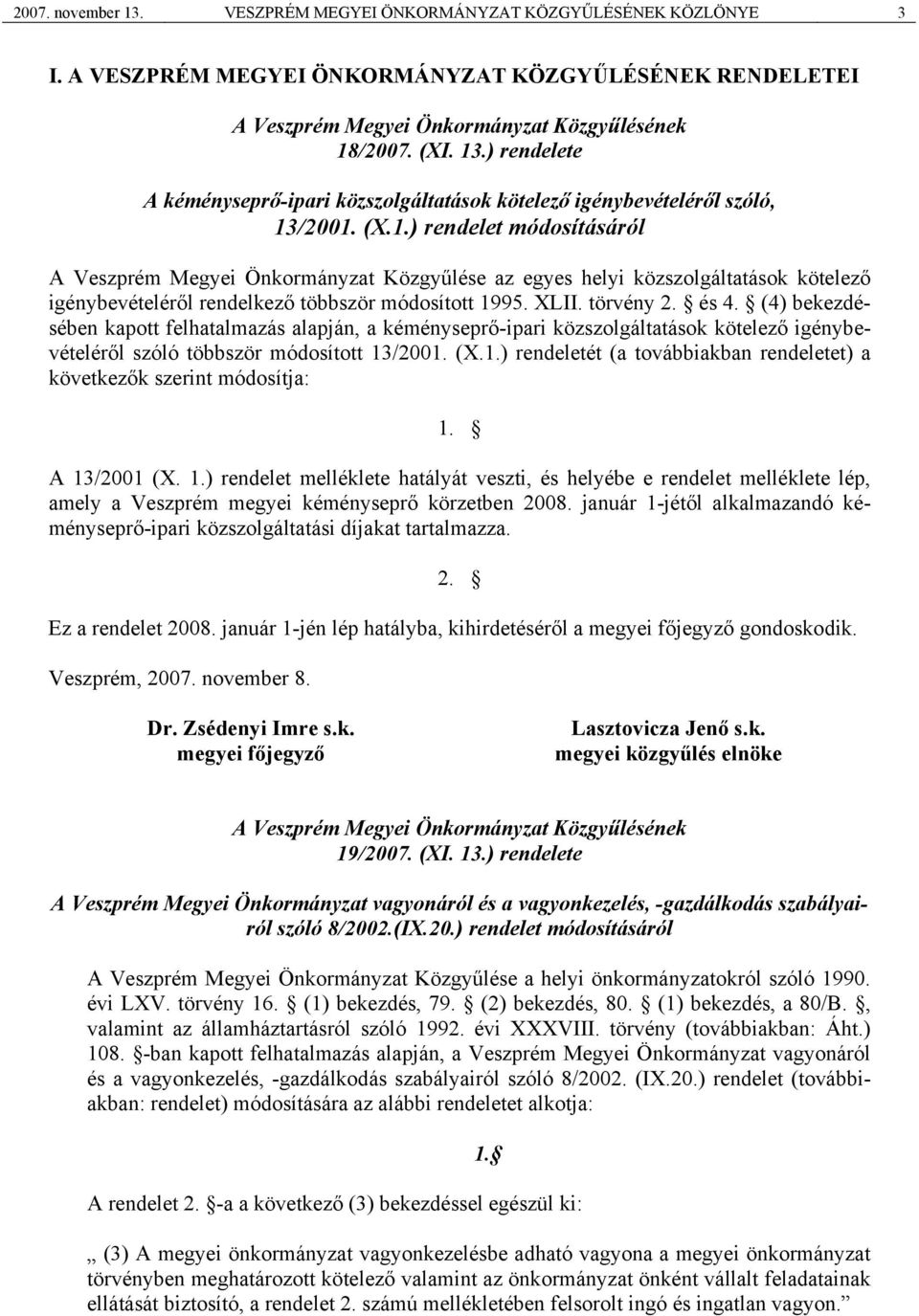 (4) bekezdésében kapott felhatalmazás alapján, a kéményseprő-ipari közszolgáltatások kötelező igénybevételéről szóló többször módosított 13