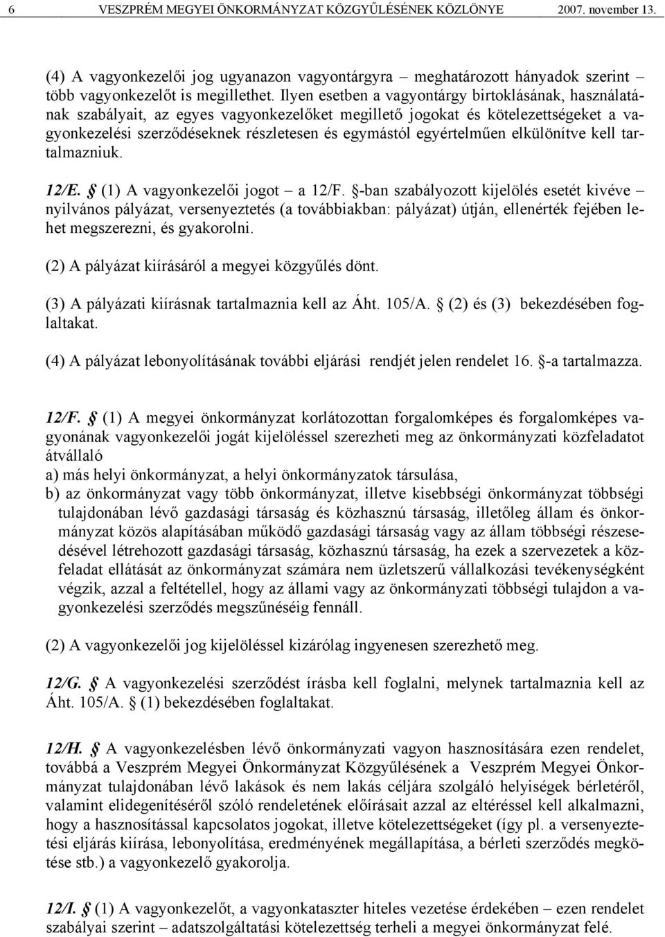 egyértelműen elkülönítve kell tartalmazniuk. 12/E. (1) A vagyonkezelői jogot a 12/F.