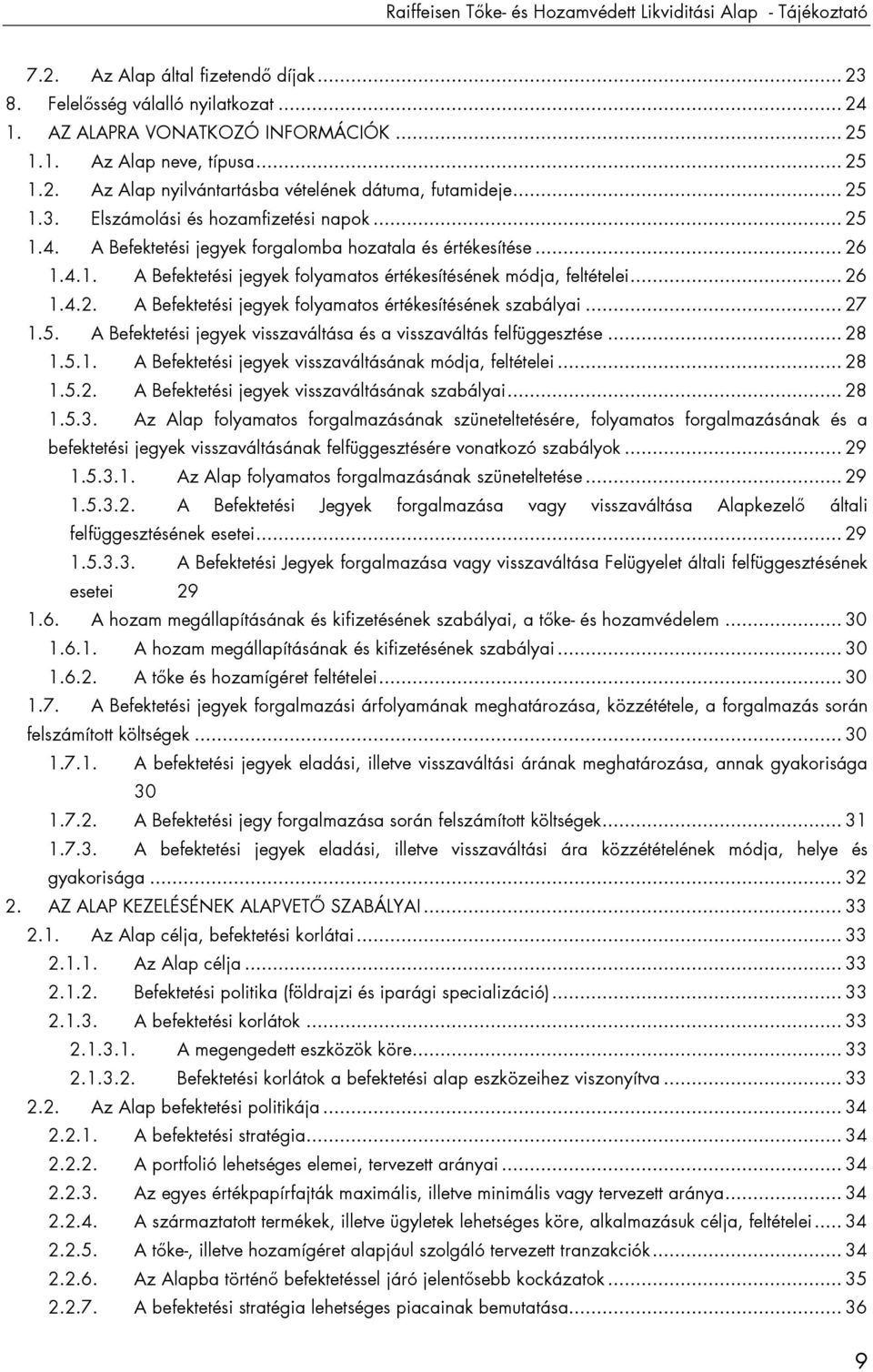 .. 26 1.4.2. A Befektetési jegyek folyamatos értékesítésének szabályai... 27 1.5. A Befektetési jegyek visszaváltása és a visszaváltás felfüggesztése... 28 1.5.1. A Befektetési jegyek visszaváltásának módja, feltételei.