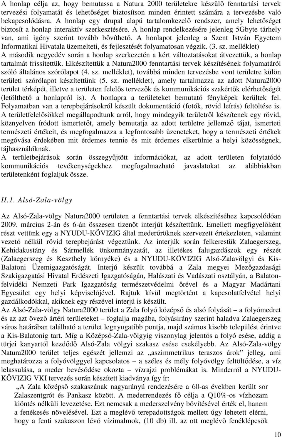 A hnlapt jelenleg a Szent István Egyetem Infrmatikai Hivatala üzemelteti, és fejlesztését flyamatsan végzik. (3. sz.