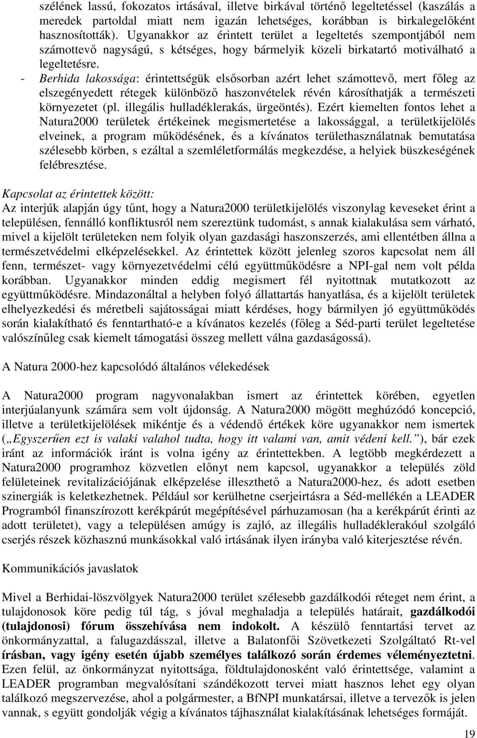 - Berhida lakssága: érintettségük elsısrban azért lehet számttevı, mert fıleg az elszegényedett rétegek különbözı hasznvételek révén kársíthatják a természeti környezetet (pl.