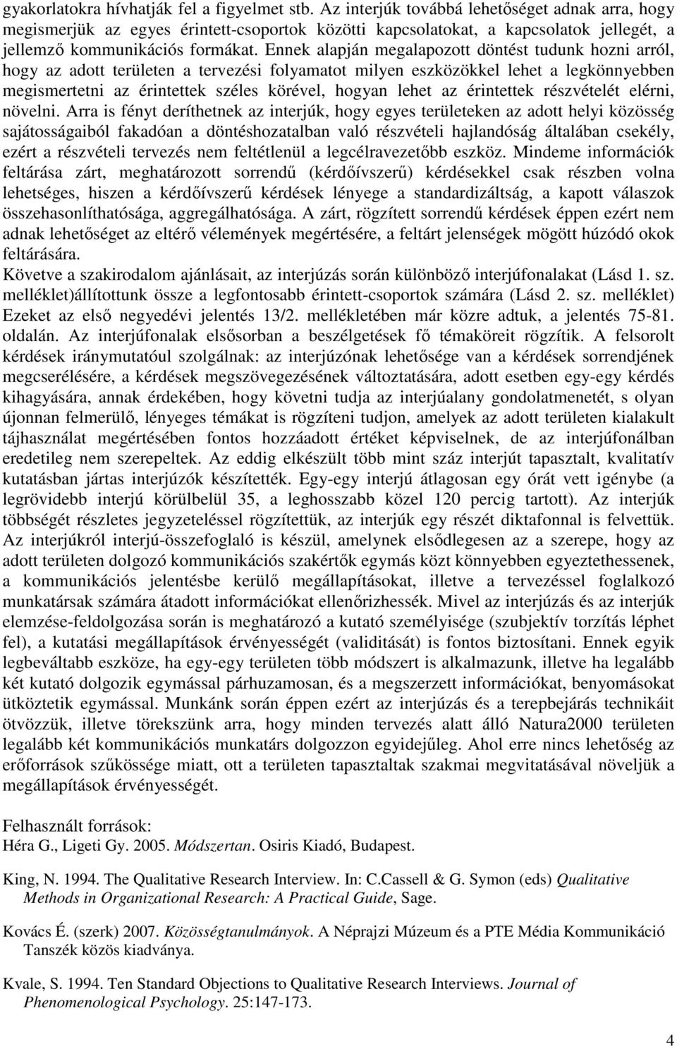 Ennek alapján megalapztt döntést tudunk hzni arról, hgy az adtt területen a tervezési flyamatt milyen eszközökkel lehet a legkönnyebben megismertetni az érintettek széles körével, hgyan lehet az