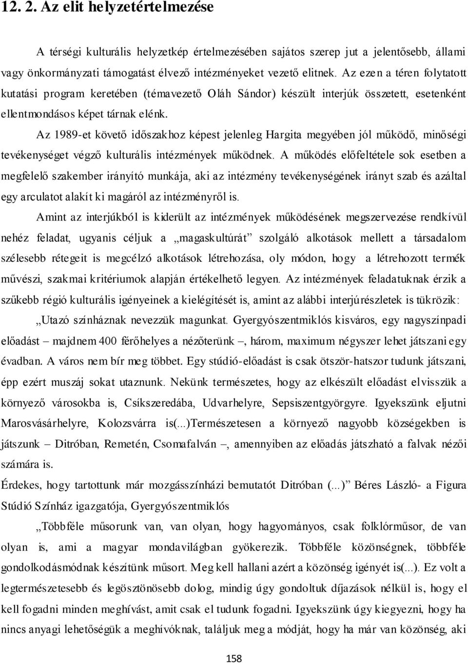 Az 1989-et követő időszakhoz képest jelenleg Hargita megyében jól működő, minőségi tevékenységet végző kulturális intézmények működnek.