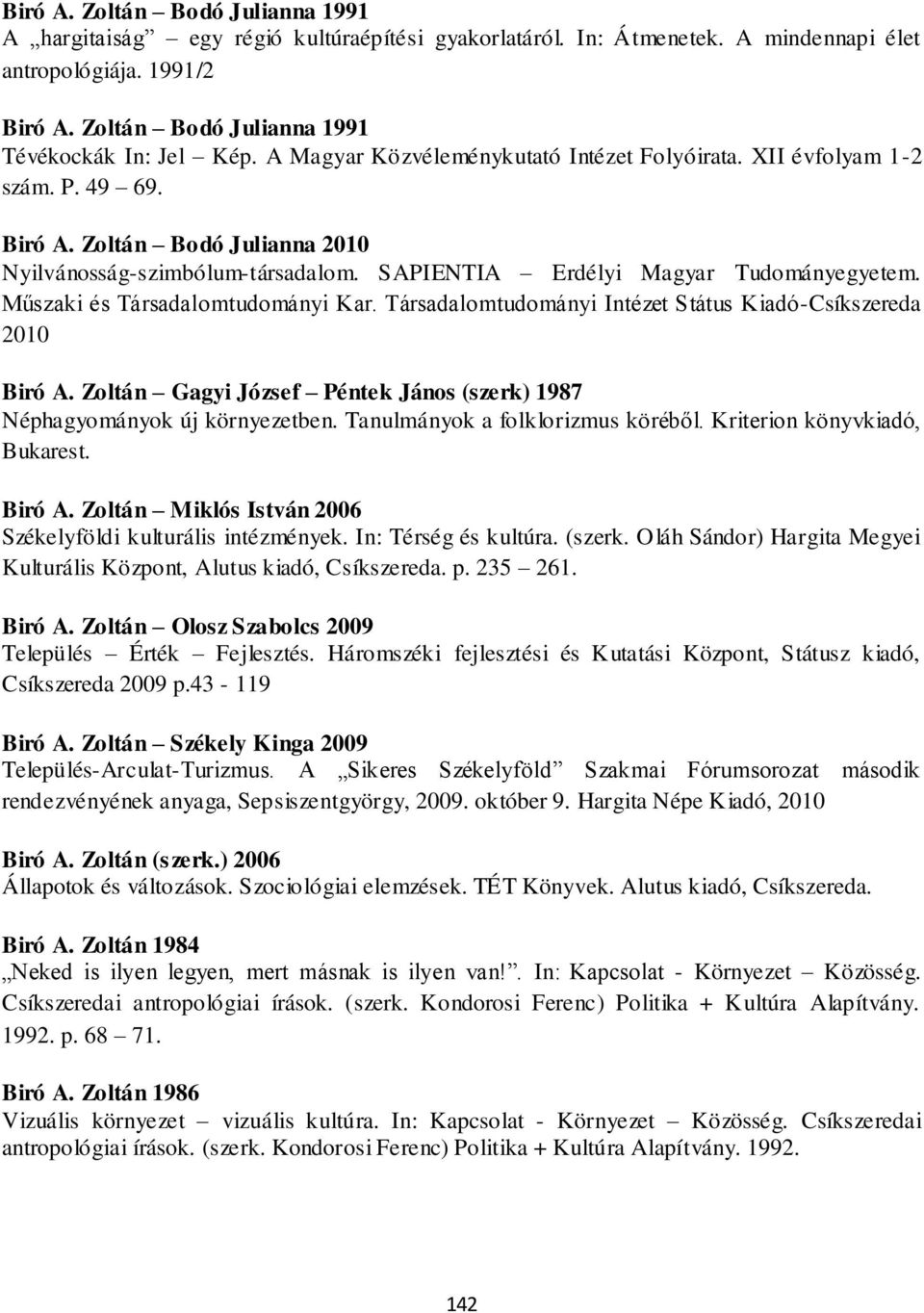 SAPIENTIA Erdélyi Magyar Tudományegyetem. Műszaki és Társadalomtudományi Kar. Társadalomtudományi Intézet Státus Kiadó-Csíkszereda 2010 Biró A.