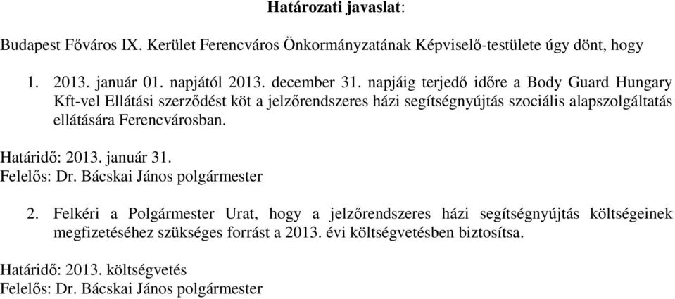 napjáig terjedő időre a Body Guard Hungary Kft-vel Ellátási szerződést köt a jelzőrendszeres házi segítségnyújtás szociális alapszolgáltatás ellátására