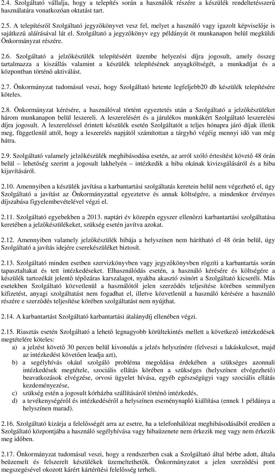 Szolgáltató a jegyzőkönyv egy példányát öt munkanapon belül megküldi Önkormányzat részére. 2.6.